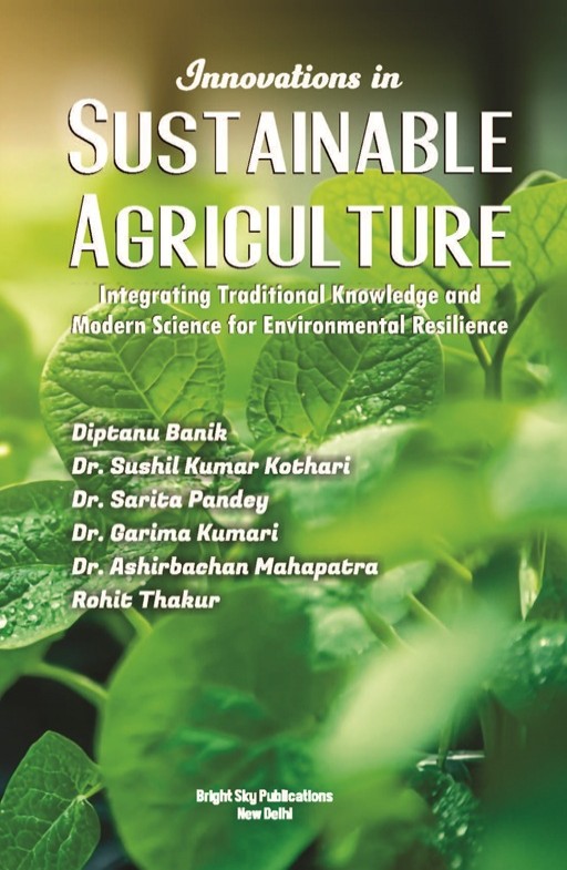 Innovations in Sustainable Agriculture: Integrating Traditional Knowledge and Modern Science for Environmental Resilience
