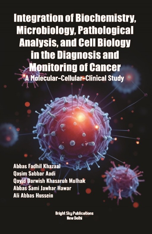 Integration of Biochemistry, Microbiology, Pathological Analysis, and Cell Biology in the Diagnosis and Monitoring of Cancer: A Molecular-Cellular–Clinical Study Integration of Biochemistry, Microbiology, Pathological Analysis, and Cell Biology in the Diagnosis and Monitoring of Cancer: A Molecular-Cellular–Clinical Study