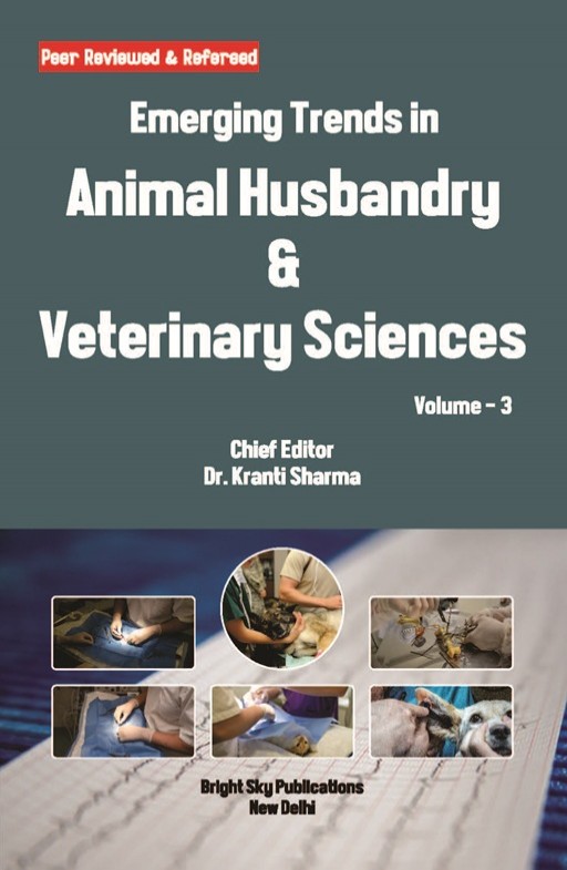 Emerging Trends in Animal Husbandry & Veterinary Sciences (Volume - 3)