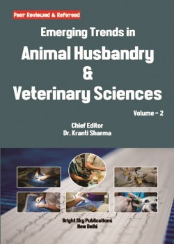 Emerging Trends in Animal Husbandry & Veterinary Sciences (Volume - 2)