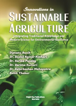 Innovations in Sustainable Agriculture: Integrating Traditional Knowledge and Modern Science for Environmental Resilience